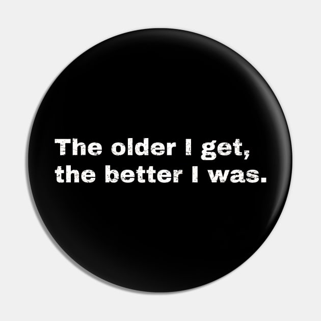 The older I get, the better I was. Pin by Hey Daddy Draws