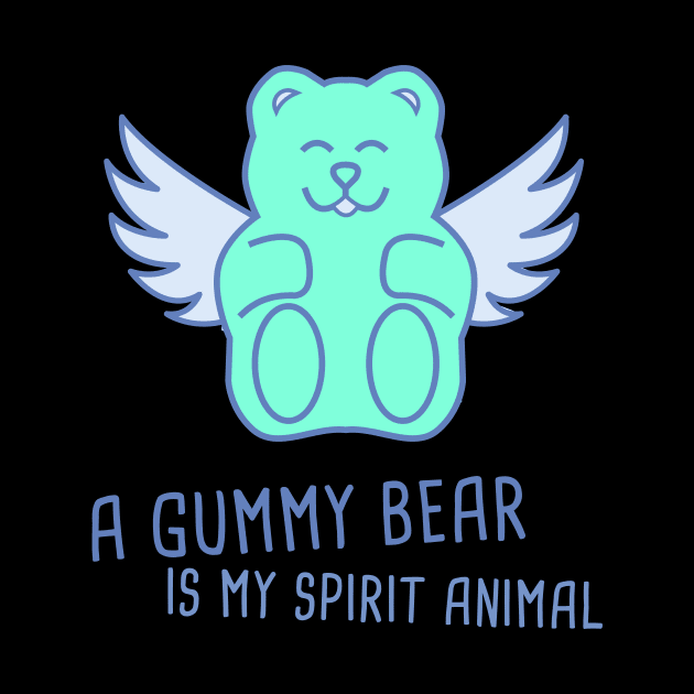 A Gummy Bear Is My Spirit Animal by Wizardmode