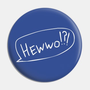 Hewwo? With Text Bubble Pin