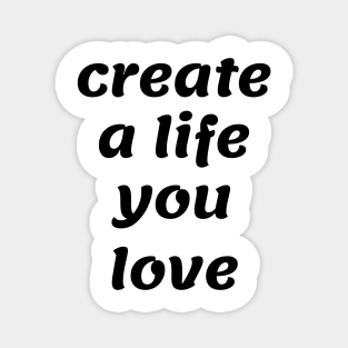 Create a life you love by Qrotero Magnet