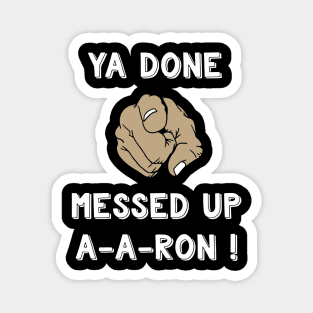 Ya Done Messed Up A A Ron Funny quote Aaron Magnet