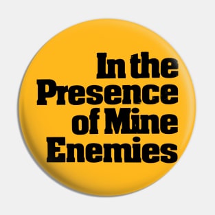 In The Presence Of Mine Enemies Pin