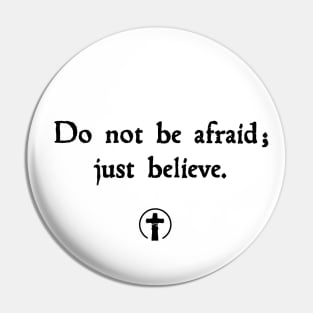 Don't be Afraid - just believe Pin