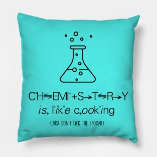 Chemistry is Like Cooking (Just Don't Lick the Spoon) Pillow