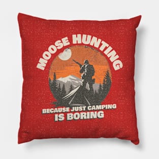 Moose Hunting Because Just Camping is Boring Pillow