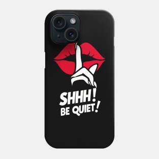 Shhh! Be Quiet! Phone Case