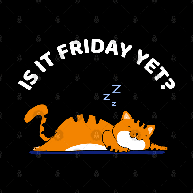 Cat Lover Funny sleepy cat - Is it Friday yet? Cat Sleep by Happy Lime