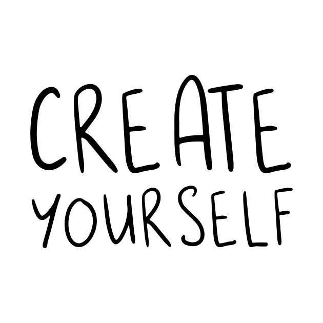 CREATE YOURSELF by JustSomeThings