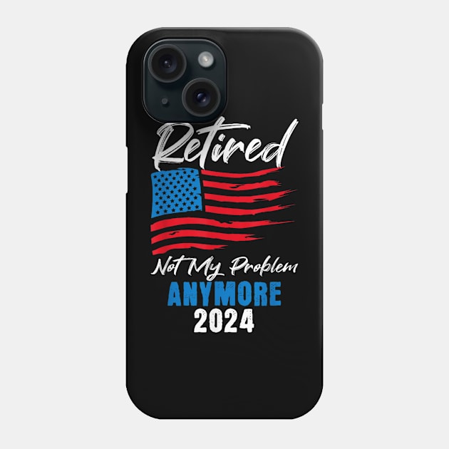 retired 2024 not my problem anymore Phone Case by logo desang