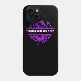 You Can Certainly Try - Purple Dragon Phone Case