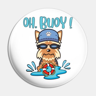 Funny Yorkshire Terrier swimming with a Buoy - Pun Intended Pin