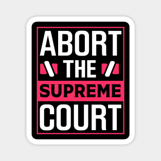 Abort The Supreme Court Magnet