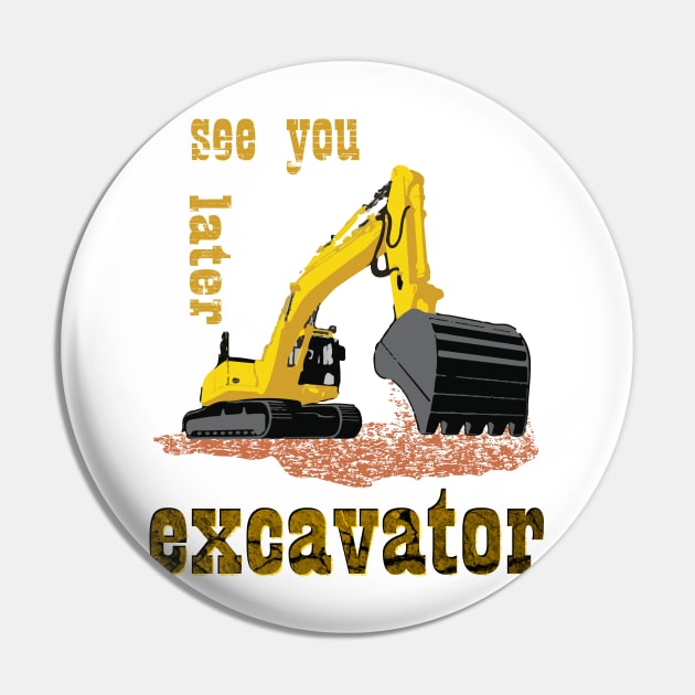 See You Later Excavator Construction Equipment Pin by rashiddidou