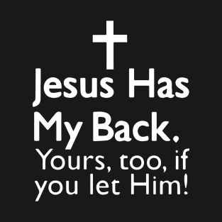 Jesus Has My Back Your Too If You Let Him T-Shirt