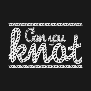 Can you Knot T-Shirt