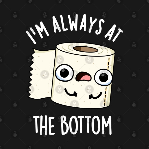 I'm Always At The Bottom Funny Toilet Paper Pun by punnybone