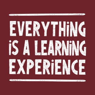 Everything is a learning experience - wisdom typography design T-Shirt