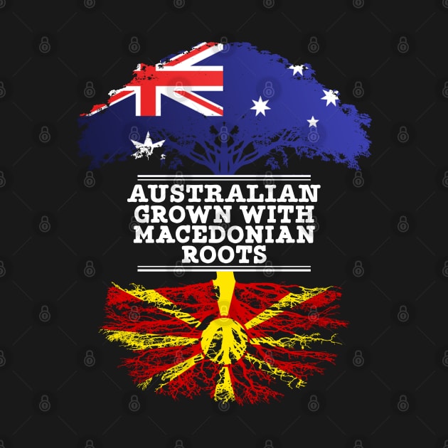 Australian Grown With Macedonian Roots - Gift for Macedonian With Roots From Macedonia by Country Flags