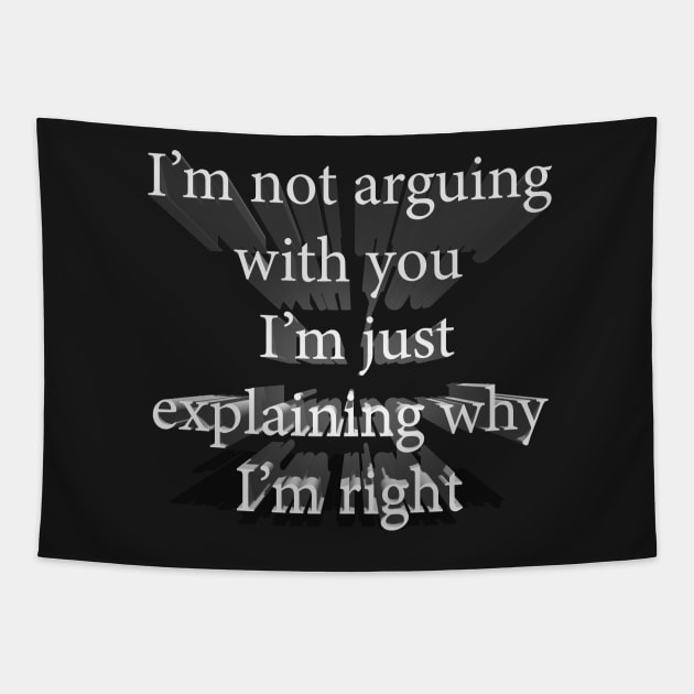I’m not arguing with you, I’m just explaining why I am right Tapestry by tommysphotos