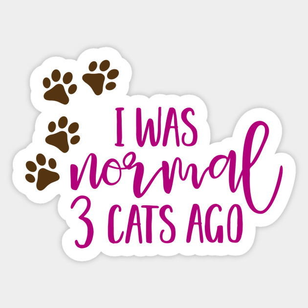 I Was Normal 3 Cats Ago Cat Sticker Teepublic