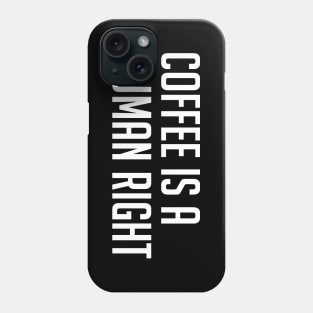 Coffee is a Human Right Phone Case