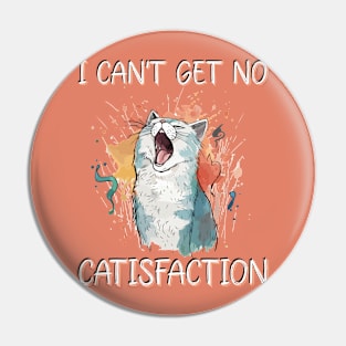 I Can't Get No Catisfaction Satisfaction Funny Cat Pin