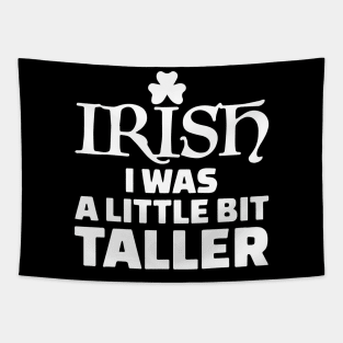 St Patrick Day - Irish I Was a Little Bit Taller Tapestry