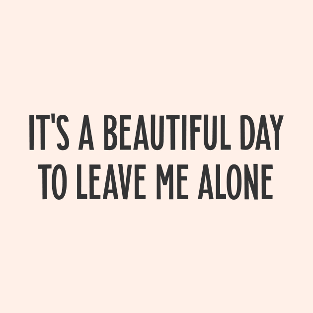 It's a beautiful day to leave me alone Quote by Messed Ups