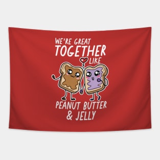 We're Great Together Like Peanut Butter & Jelly Tapestry