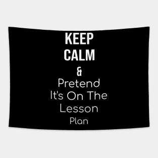 Keep Calm and Pretend It's On The Lesson Plan Tapestry