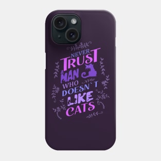 Never trust a man who doesn’t like cats Phone Case