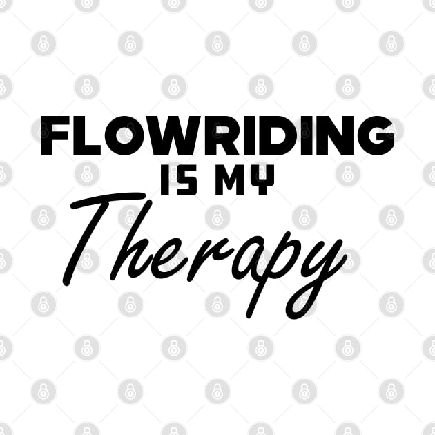 Flowriding Is My Therapy by KC Happy Shop