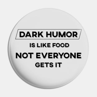 Dark Humor is Like Food Not Everyone Gets It Pin