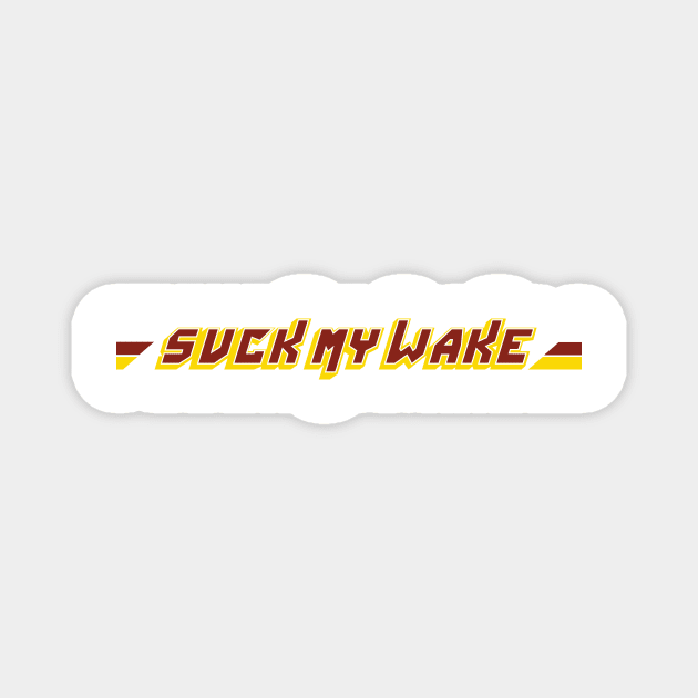 Suck My Wake Magnet by Level Eleven Art Dept.