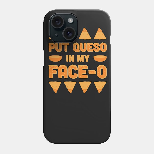 Put Queso In My Face-O Phone Case by tshirttrending