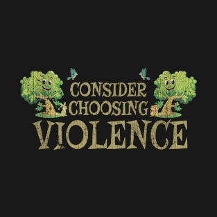 Consider Choosing Violence Funny Green Plant T-Shirt