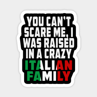 You Cant Scare Me I Was Raised In A Crazy Italian Family Magnet