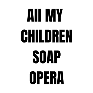 all my children soap opera T-Shirt