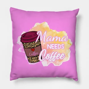 Mama NEEDS Coffee! Pillow