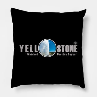 I Watched Beehive Geyser,Yellowstone National Park Pillow