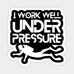 "I work well under pressure" scuba diving funny text Magnet