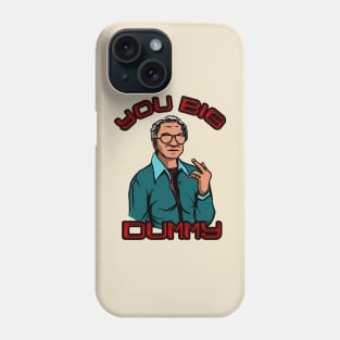 You Big Dummy Phone Case