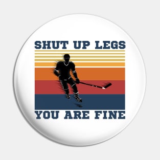 Shut Up Legs You Are Fine, Funny Hockey Player Pin