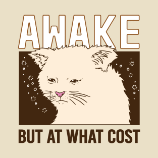 Awake But At What Cost T-Shirt