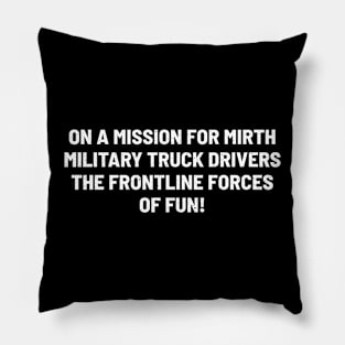 Military Truck Drivers The Frontline Forces of Fun! Pillow