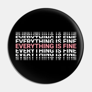 Everything Is Fine Pin