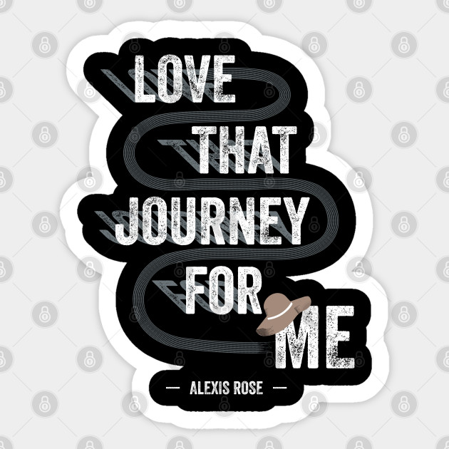 Love That Journey For Me Alexis Rose Schitt S Creek Schitts