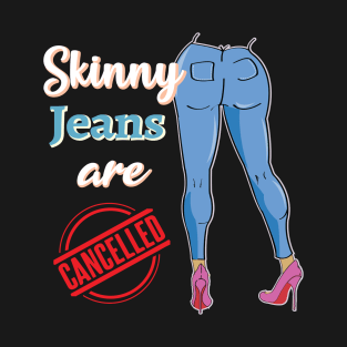 Skinny jeans are cancelled Social Media Trend Funny Design T-Shirt