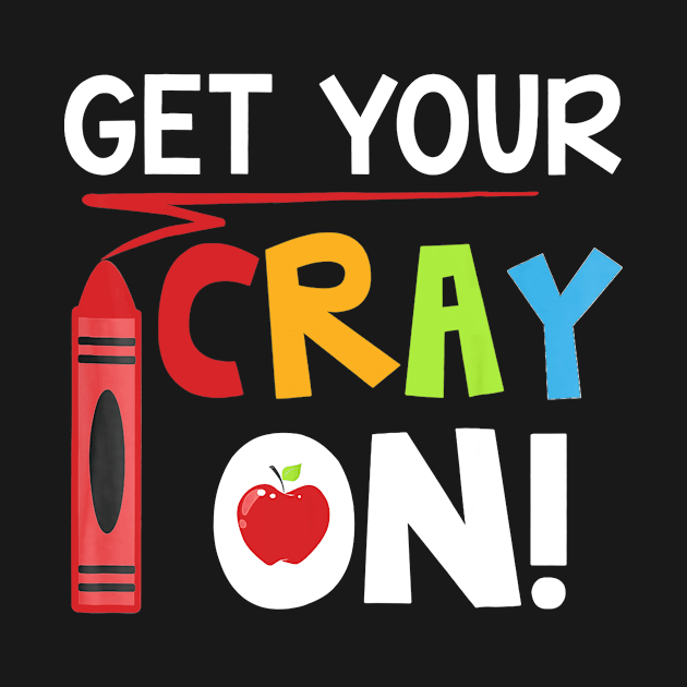 Teacher - Get Your Cray On by Vicenta Aryl