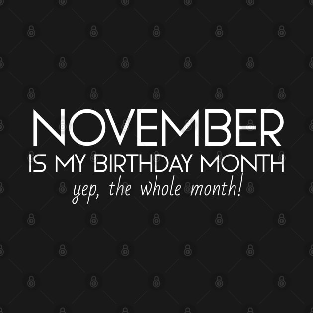 November Is My Birthday Month Yep, The Whole Month by Textee Store